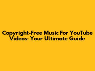 Copyright-Free Music For YouTube Videos: Your Ultimate Guide