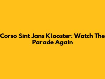 Corso Sint Jans Klooster: Watch The Parade Again