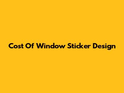 Cost Of Window Sticker Design