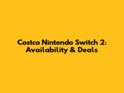 Costco Nintendo Switch 2: Availability & Deals