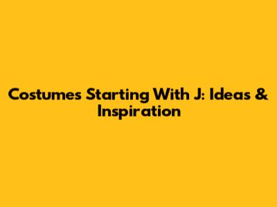 Costumes Starting With J: Ideas & Inspiration