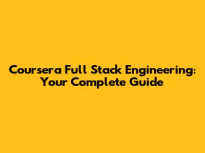 Coursera Full Stack Engineering: Your Complete Guide