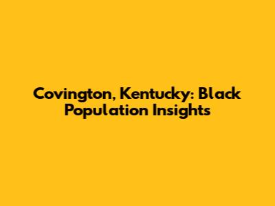 Covington, Kentucky: Black Population Insights