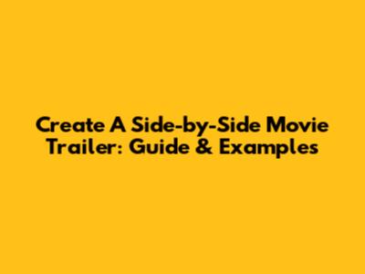 Create A Side-by-Side Movie Trailer: Guide & Examples