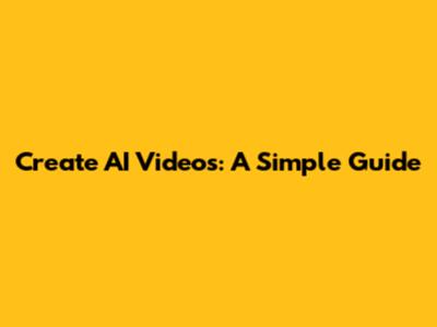 Create AI Videos: A Simple Guide