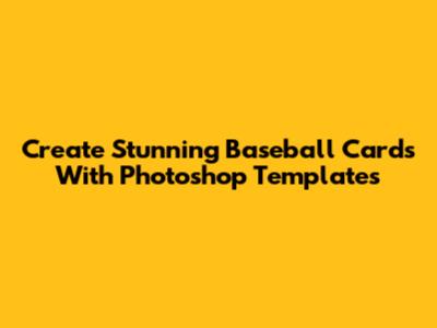 Create Stunning Baseball Cards With Photoshop Templates