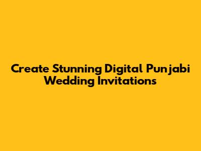 Create Stunning Digital Punjabi Wedding Invitations