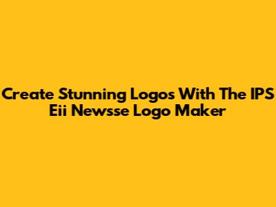 Create Stunning Logos With The IPS Eii Newsse Logo Maker