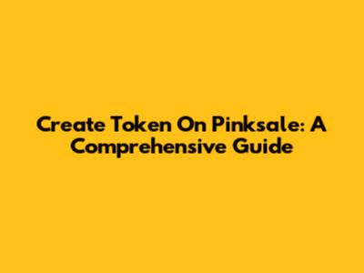 Create Token On Pinksale: A Comprehensive Guide