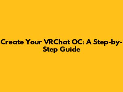 Create Your VRChat OC: A Step-by-Step Guide
