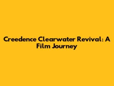 Creedence Clearwater Revival: A Film Journey