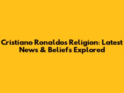Cristiano Ronaldo's Religion: Latest News & Beliefs Explored