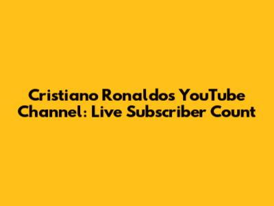 Cristiano Ronaldo's YouTube Channel: Live Subscriber Count