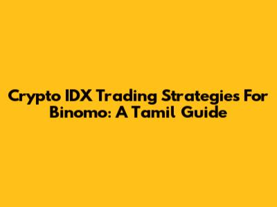 Crypto IDX Trading Strategies For Binomo: A Tamil Guide