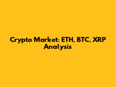 Crypto Market: ETH, BTC, XRP Analysis
