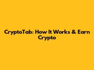 CryptoTab: How It Works & Earn Crypto