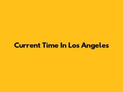 Current Time In Los Angeles