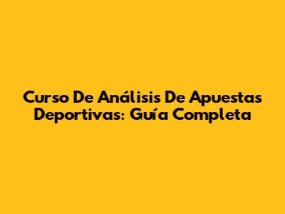 Curso De Análisis De Apuestas Deportivas: Guía Completa