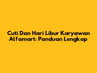 Cuti Dan Hari Libur Karyawan Alfamart: Panduan Lengkap