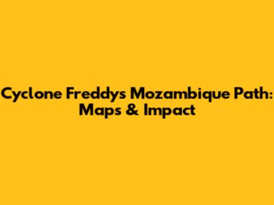 Cyclone Freddy's Mozambique Path: Maps & Impact