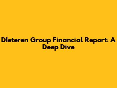D'Ieteren Group Financial Report: A Deep Dive