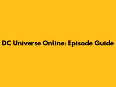DC Universe Online: Episode Guide
