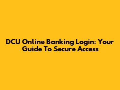 DCU Online Banking Login: Your Guide To Secure Access