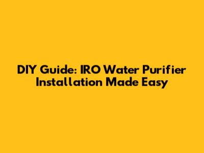 DIY Guide: IRO Water Purifier Installation Made Easy