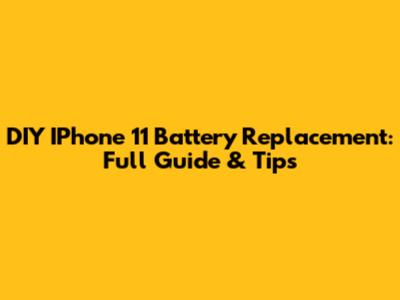 DIY IPhone 11 Battery Replacement: Full Guide & Tips