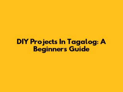 DIY Projects In Tagalog: A Beginner's Guide