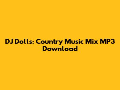 DJ Dolls: Country Music Mix MP3 Download
