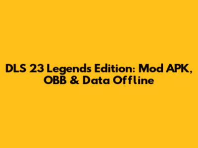 DLS 23 Legends Edition: Mod APK, OBB & Data Offline