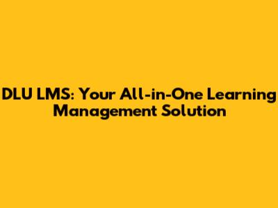 DLU LMS: Your All-in-One Learning Management Solution