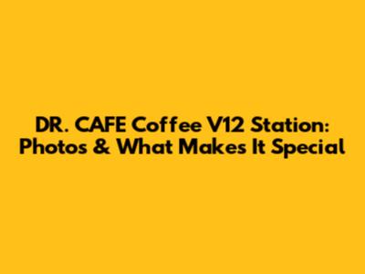 DR. CAFE Coffee V12 Station: Photos & What Makes It Special