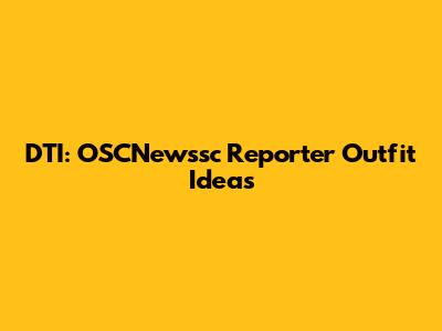 DTI: OSCNewssc Reporter Outfit Ideas