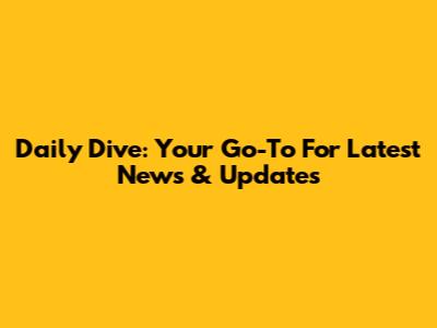 Daily Dive: Your Go-To For Latest News & Updates