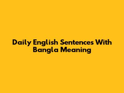 Daily English Sentences With Bangla Meaning