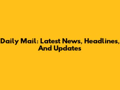 Daily Mail: Latest News, Headlines, And Updates