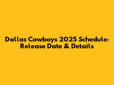 Dallas Cowboys 2025 Schedule: Release Date & Details