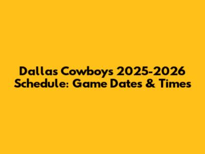 Dallas Cowboys 2025-2026 Schedule: Game Dates & Times
