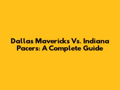 Dallas Mavericks Vs. Indiana Pacers: A Complete Guide