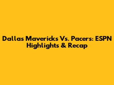 Dallas Mavericks Vs. Pacers: ESPN Highlights & Recap