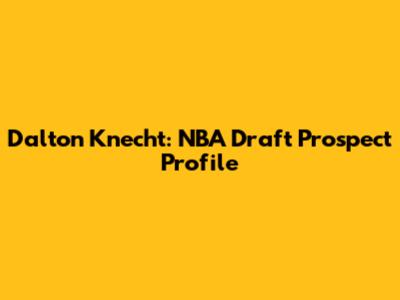 Dalton Knecht: NBA Draft Prospect Profile