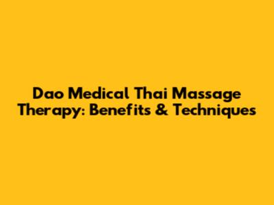 Dao Medical Thai Massage Therapy: Benefits & Techniques