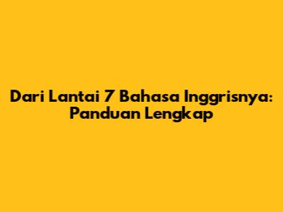 Dari Lantai 7 Bahasa Inggrisnya: Panduan Lengkap
