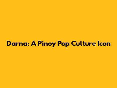 Darna: A Pinoy Pop Culture Icon