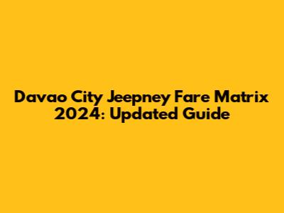 Davao City Jeepney Fare Matrix 2024: Updated Guide