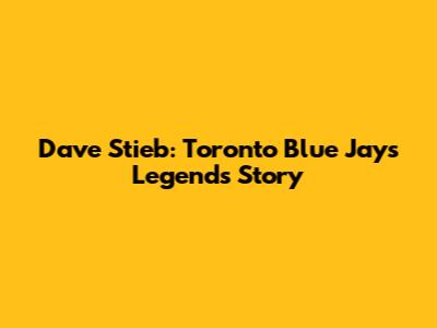 Dave Stieb: Toronto Blue Jays Legend's Story