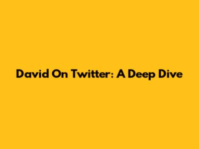 David On Twitter: A Deep Dive