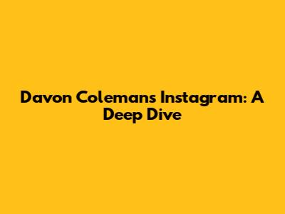 Davon Coleman's Instagram: A Deep Dive